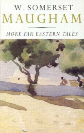 More Far Eastern Tales by W Somerset Maugham