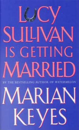 Lucy Sullivan Is Getting Married by Marian Keyes