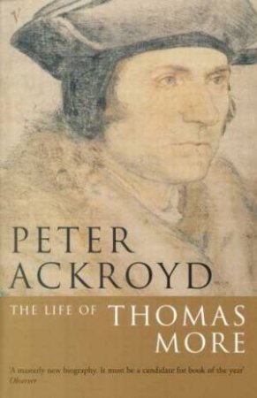 The Life Of Thomas More by Peter Ackroyd