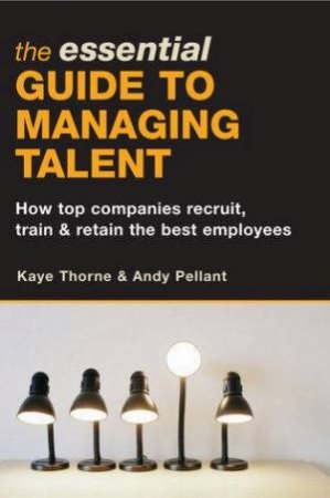 Essential Guide To Managing Talent by Kaye Thorne And Andy Pellant