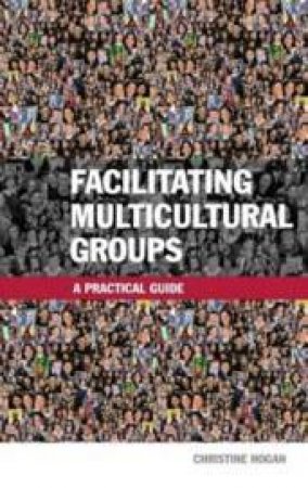 Facilitating Multicultural Groups: A Practical Guide by Christine Frances Hogan