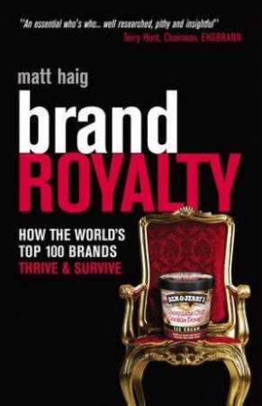 Brand Royalty: How The World's Top 100 Brands Thrive And Survive by Matt Haig