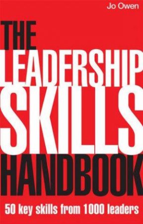The Leadership Skills Handbook: 50 Key Skills From 1000 Leaders by Jo Owen