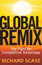 Global Remix The Fight For Competitive Advantage