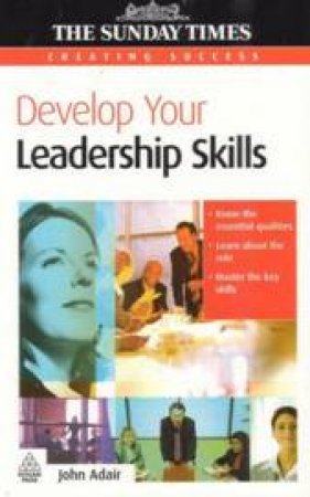 Develop Your Leadership Skills by John Adair 