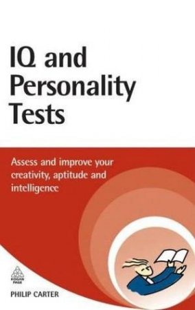 IQ And Personality Tests: Assess Your Creativity, Aptitude And Intelligence by Philip Carter