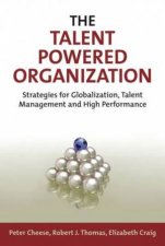 The Talent Powered Organization Strategies For Globalization Talent Management And High Performance