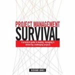 Project Management Survival A Practical Guide To Leading Managing And Delivering Challenging Projects