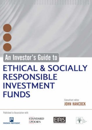 An Investor's Guide To Ethical And Socially Responsible Investment Funds by Hancock