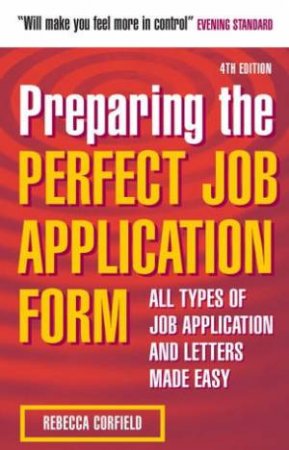 Preparing the Perfect Job Application 4/e by Rebecca CORFIELD