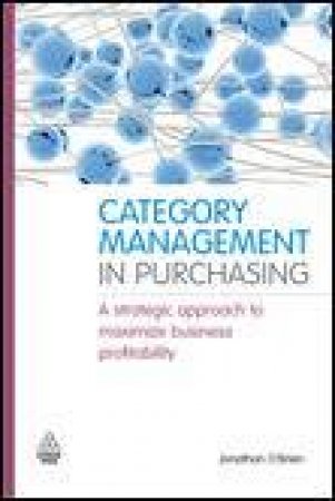 Category Management in Purchasing: A Strategic Approach to Maximize Business Profitability by Jonathan O'Brien