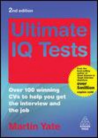 Ultimate IQ Tests, 2nd Ed: Over 100 Winning CVs to Help You Get the Interview and the Job by Martin Yate