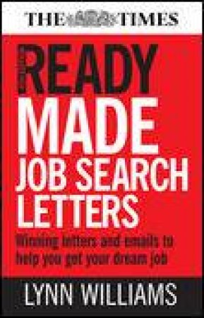 Readymade Job Search Letters, 4th Ed: Winning Letters and Emails to Help You Get Your Dream Job by Lynn Williams