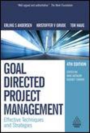 Goal Directed Project Management, 4th Ed: Effective Techniques and Strategies by Erling S Andersen