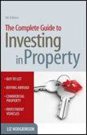 Complete Guide to Investing in Property, 4th Ed by Liz Lodgkinson