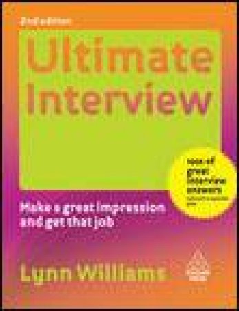 Ultimate Interview, 2nd Ed: Make a great impression and get that job by Lynn Williams