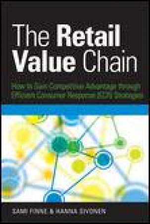 Retail Value Chain: How to Gain Competitive Advantage Through Efficient Consumer Response by Sami Finne & Hanna Sivonen