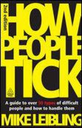 How People Tick, 2nd Ed: A Guide to Over 50 Types of Difficult People and How to Handle Them by Mike Leibling