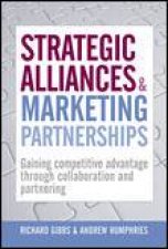 Strategic Alliances and Marketing Partnerships Gaining Competitive Advantage Through Collaboration and Partnering