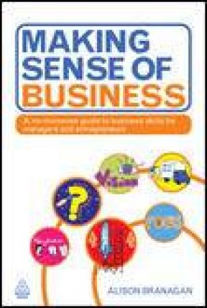 Making Sense to Business: A No-Nonsense Guide to Business Skills for Managers and Entrepreneurs by Alison Branagan