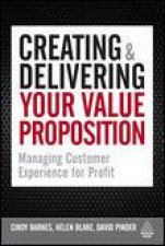 Creating and Delivering Your Value Proposition Managing Customer Experience for Profit