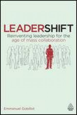 Leadershift: Reinventing Leadership for the Age of Mass Collaboration by Emmanuel Gobillot