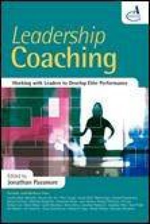 Leadership Coaching: Working with Leaders to Develop Elite Performance by Jonathan Passmore