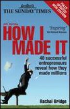 How I Made It 2nd Ed 40 Successful Entrepreneurs Reveal How They Made Millions