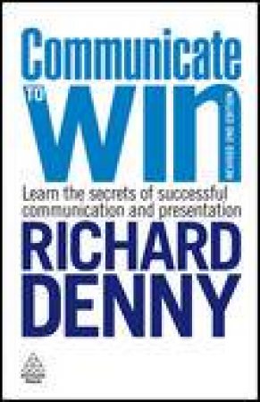 Communicate To Win, Rev 2nd Ed by Richard Denny