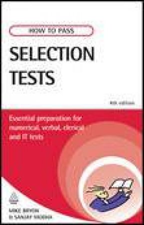 How to Pass Selection Tests, 4th Ed: Essential Preparation for Numerical, Verbal, Clerical and IT Tests by Mike Bryon & Sanjay Modha