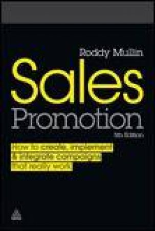 Sales Promotion, 5th Ed: How to Create, Implement and Integrate Campagins that Really Work by Roddy Mullin