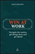 Win At Work Navigate the Nasties Geth Things Done and Get Ahead