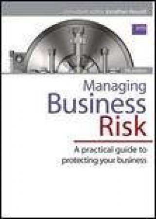 Managing Business Risk, 7th Ed: A Practical Guide to Protecting Your Business by Jonathan Reuvid