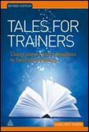 Tales For Trainers, Revised Ed: Using Stories and Metaphors to Facilitate Learning by Margaret Parkin
