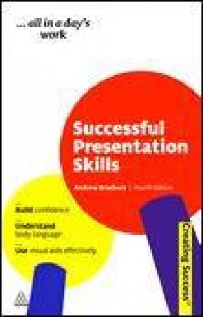 Successful Presentation Skills, 4th Ed by Andrew Bradbury