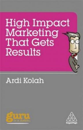 High Impact Marketing That Gets Results by Ardi Kolah