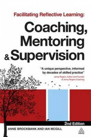 Facilitating Reflective Learning: Coaching, Mentoring and Supervision by Anne Brockbank