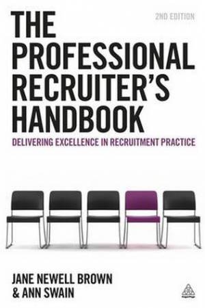 Professional Recruiter's Handbook: Delivering Excellence in Recruitment Practice by Ann Swain