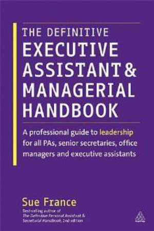 Definitive Executive Assistant And Managerial Handbook by Sue France