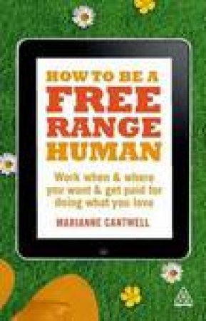 How to Be a Free Range Human by Marianne Cantwell