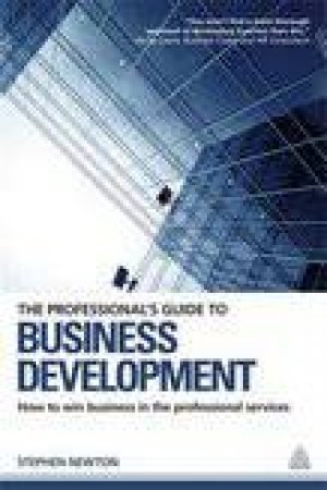 Professional's Guide to Business Development by Stephen Newton