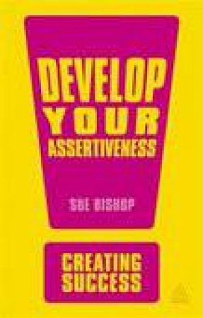 Develop Your Assertiveness by Sue Bishop