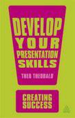 Develop Your Presentation Skills (2nd Edition) by Theo Theobald