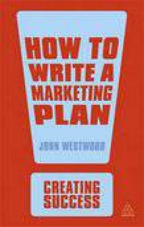 How to Write a Marketing Plan (4th Edition) by John Westwood