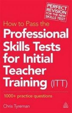 How to Pass the Professional Skills Tests for Initial Teacher Training (ITT) by Chris John Tyreman