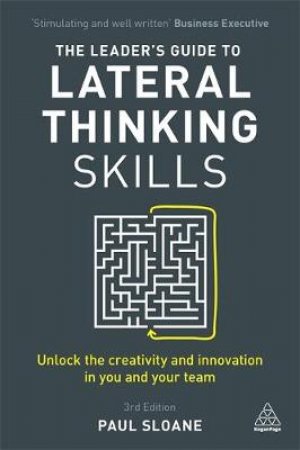 The Leader's Guide to Lateral Thinking Skills by Paul Sloane