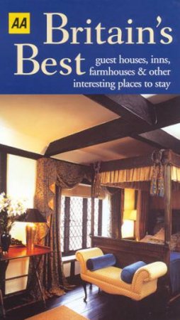 AA Guide: Britain's Best Guest Houses, Inns, Farmhouses & Other Interesting Places To Stay by Various