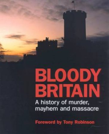 Bloody Britain: A History Of Murder, Mayhem And Massacre by Various