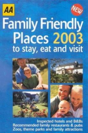 AA: Family Friendly Places 2003 To Stay, Eat & Visit by Unknown