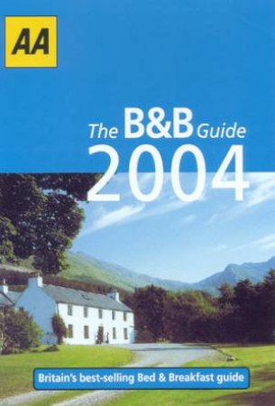 AA Lifestyle Guides: Bed & Breakfast Guide: Britain & Ireland 2004 by Various